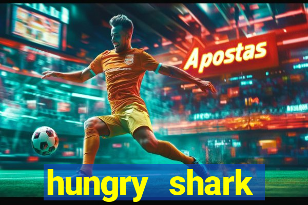 hungry shark evolution dinheiro infinito 2024